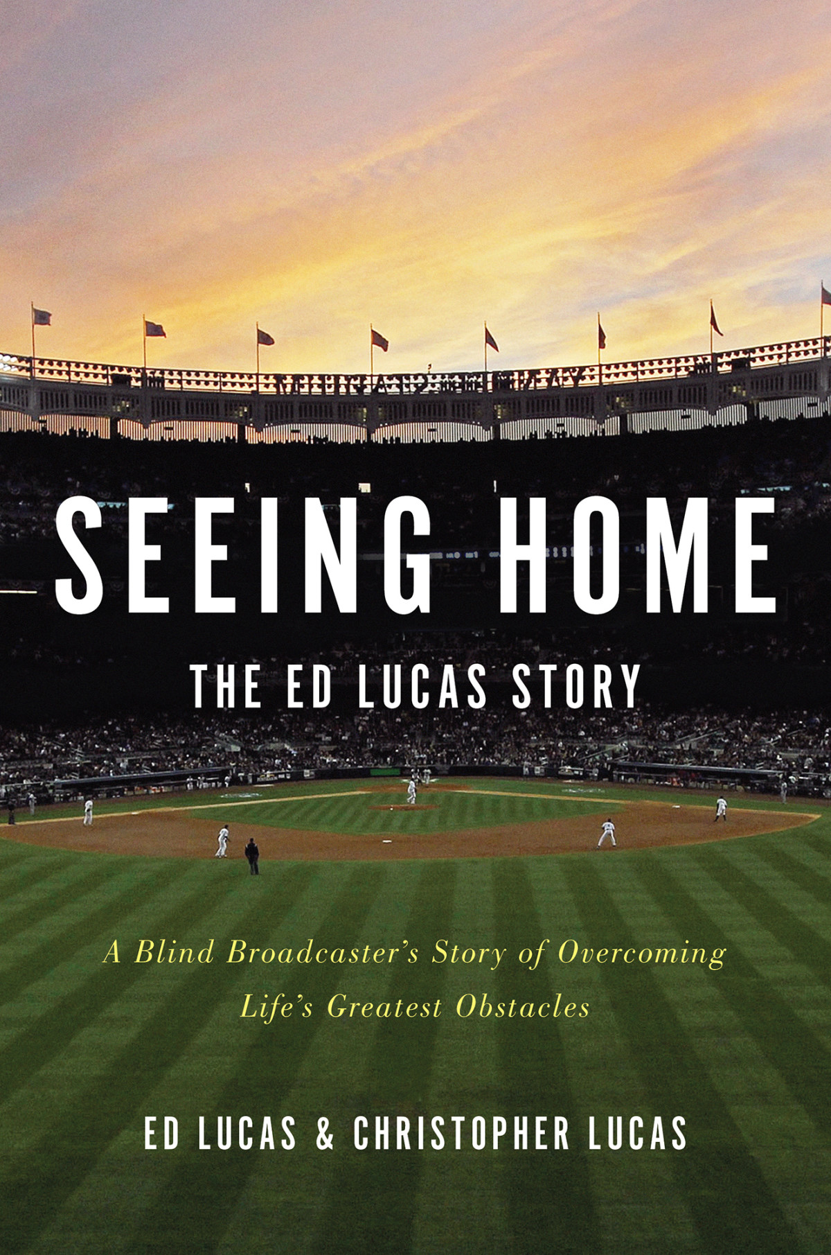 Seeing Home The Ed Lucas Story A Blind Broadcasters Story Of Overcoming Lifes Greatest Obstacles Lucas Ed