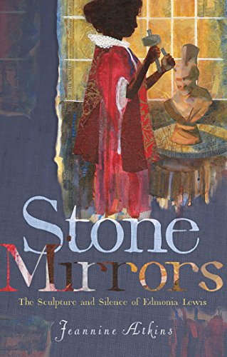 Stone Mirrors The Sculpture And Silence Of Edmonia Lewis Atkins Jeannine