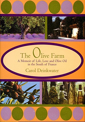 The Olive Farm A Memoir Of Life Love And Olive Oil In The South Of France Drinkwater Carol