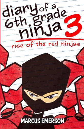 Diary Of A 6th Grade Ninja Book 3 Rise Of The Red Ninjas Emerson Marcus