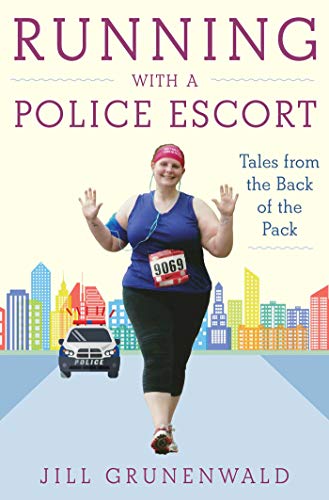 Running With A Police Escort Tales From The Back Of The Pack Grunenwald Jill