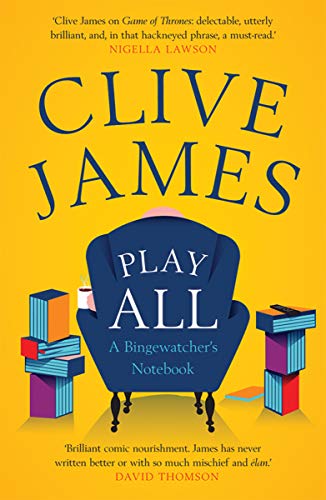 Play All A Bingewatchers Notebook Clive James