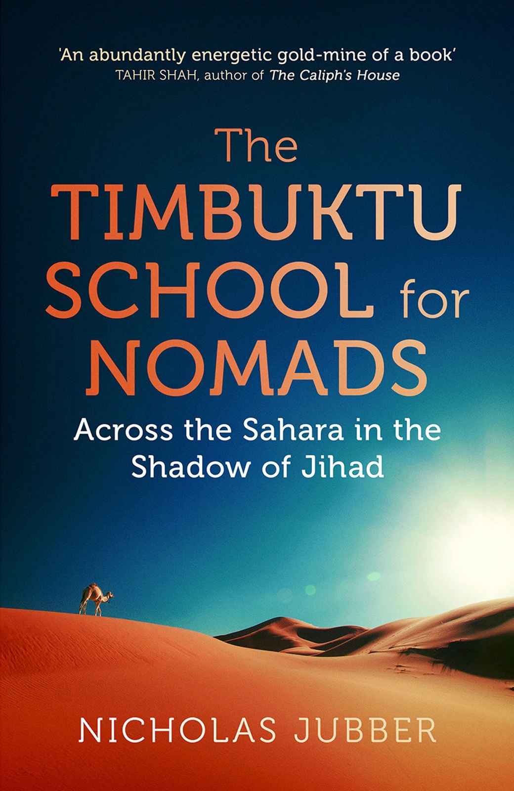 The Timbuktu School For Nomads Across The Sahara In The Shadow Of Jihad Nicholas Jubber