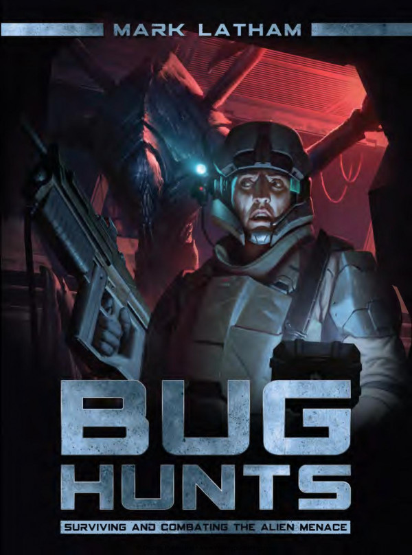 Bug Hunts Surviving Combating The Alien Menace Mark Latham