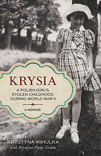 Krysia A Polish Girls Stolen Childhood During World War Ii Mihulka Krystyna