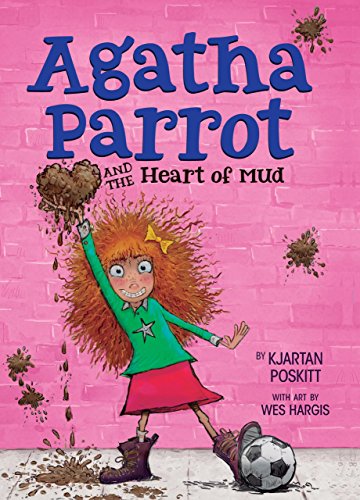 Agatha Parrot And The Heart Of Mud Poskitt Kjartan