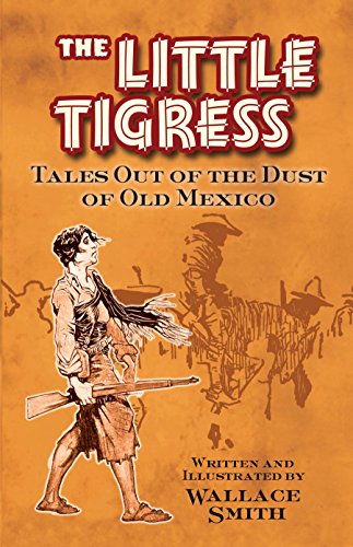 The Little Tigress Tales Out Of The Dust Of Old Mexico Smith Wallace