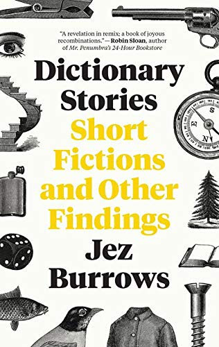 Dictionary Stories Short Fictions And Other Findings Jez Burrows