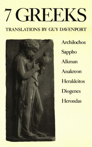 7 Greeks Archilochos Sappo Alkman Anakreon Herakleitos Diogenes Herondas Davenport Guy