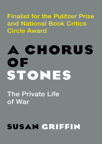 A Chorus Of Stones The Private Life Of War Griffin Susan