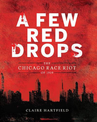 A Few Red Drops The Chicago Race Riot Of 1919 Claire Hartfield