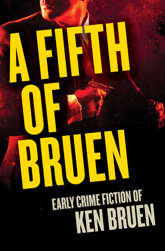 A Fifth Of Bruen Early Crime Fiction Of Ken Bruen Bruen Ken