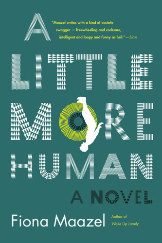 A Little More Human Fiona Maazel