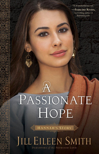 A Passionate Hope Hannahs Story Daughters Of The Promised Land 4 Jill Eileen Smith
