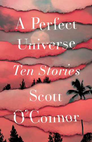 A Perfect Universe Ten Stories Scott Oconnor