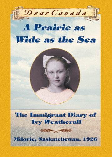 A Prairie As Wide As The Sea The Immigrant Diary Of Ivy Weatherall Milorie Saskatchewan 1926 Ellis Sarah