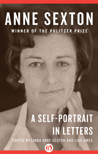 A Selfportrait In Letters Linda Gray Sexton Lois Ames Ed Sexton Anne