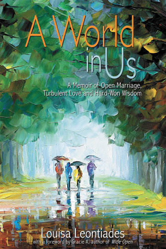 A World In Us A Memoir Of Open Marriage The Husband Swap Lessons In Love And Life To My Younger Self Leontiades Louisa