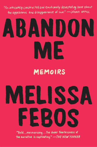 Abandon Me Melissa Febos