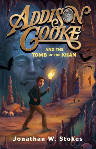 Addison Cooke And The Tomb Of The Khan 2 Stokes Jonathan W