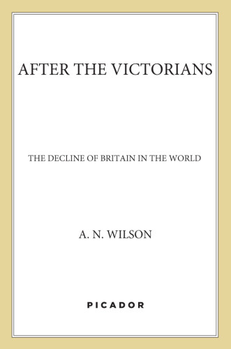 After The Victorians The Decline Of Britain In The World The World Our Parents Knew Wilson