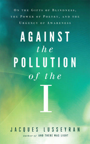 Against The Pollution Of The I Lusseyran Jacques