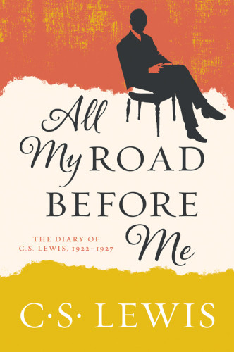 All My Road Before Me C S Lewis