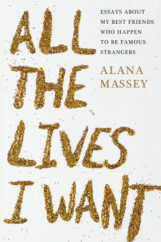 All The Lives I Want Alana Massey