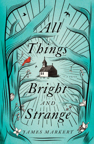All Things Bright And Strange James Markert