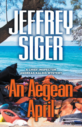 An Aegean April Chief Inspector Andreas Kaldis Mystery 9 Jeffrey Siger