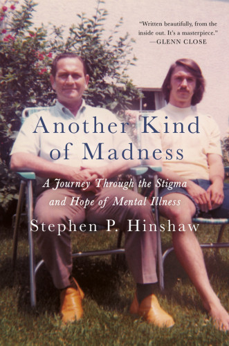Another Kind Of Madness A Journey Through The Stigma And Hope Of Mental Illness Hinshaw Stephen