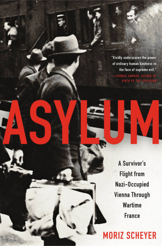 Asylum A Survivors Flight From Nazioccupied Vienna Through Wartime France Scheyer Moriz Singer P N