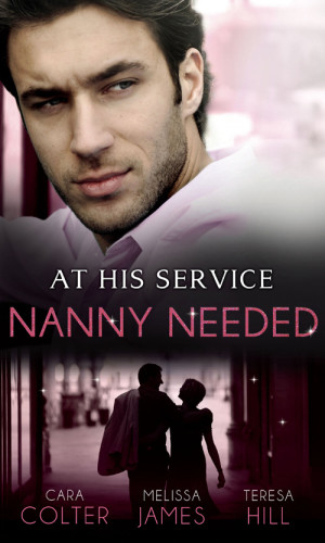 At His Service Nanny Needed Hired Nanny Bride A Mother In A Million The Nanny Solution Colter Cara James Melissa Hill Teresa