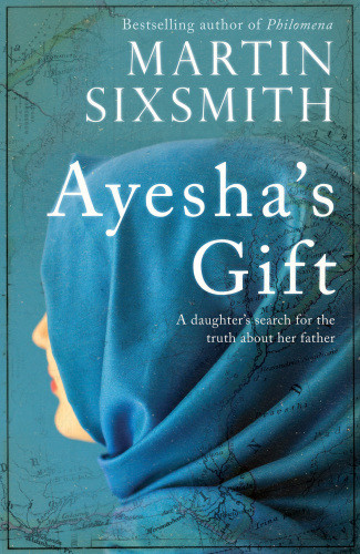 Ayeshas Gift A Daughters Search For The Truth About Her Father Sixsmith Martin
