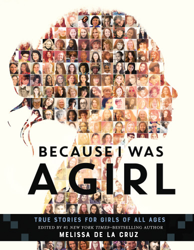 Because I Was A Girl True Stories For Girls Of All Ages Melissa De La Cruz
