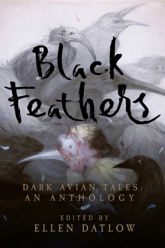 Black Feathers Dark Avian Tales An Anthology Ellen Datlow