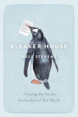 Bleaker House Chasing My Novel To The End Of The World First Edition Nell Stevens