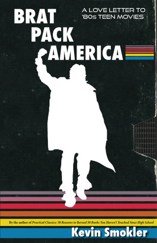 Brat Pack America A Love Letter To 80s Teen Movies Smokler Kevin
