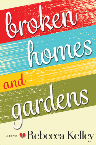 Broken Homes Gardens Kelley Rebecca