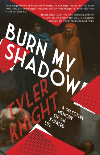 Burn My Shadow A Selective Memory Of An Xrated Life Knight Tyler