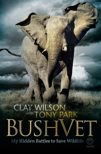 Bush Vet My Hidden Battles To Save Wildlife Wilson Clay Park Tony