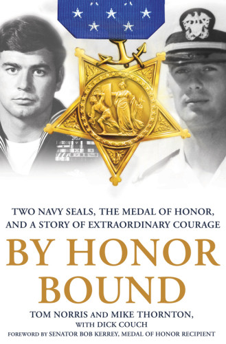 By Honor Bound Two Navy Seals The Medal Of Honor And A Story Of Extraordinary Courage Norris Tom Thornton Mike