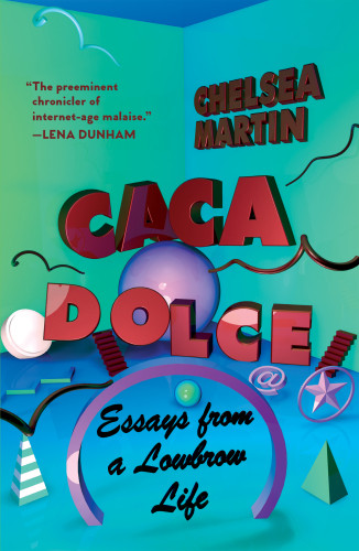 Caca Dolce Essays From A Lowbrow Life Martin Chelsea