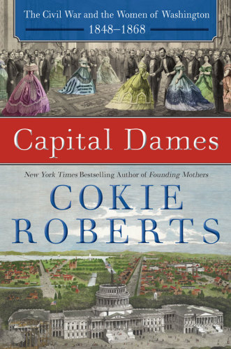Capital Dames The Civil War And The Women Of Washington 18481868 Roberts Cokie