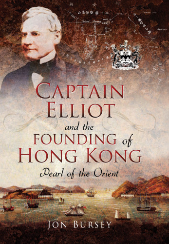 Captain Elliot And The Founding Of Hong Kong Pearl Of The Orient Bursey Jon