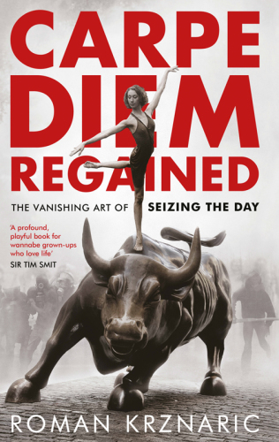 Carpe Diem Regained Krznaric Roman