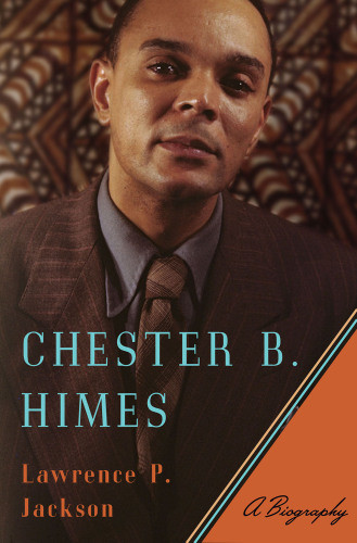 Chester B Himes A Biography 2017 Lawrence P Jackson