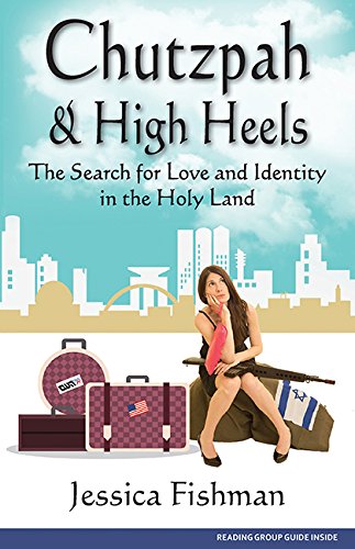 Chutzpah High Heels The Search For Love And Identity In The Holy Land Fishman Jessica