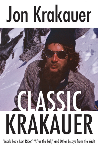 Classic Krakauer Mark Foos Last Ride After The Fall And Other Essays From The Vault Krakauer Jon