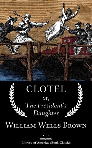 Clotel Or The Presidents Daughter Clotelle Brown William Wells